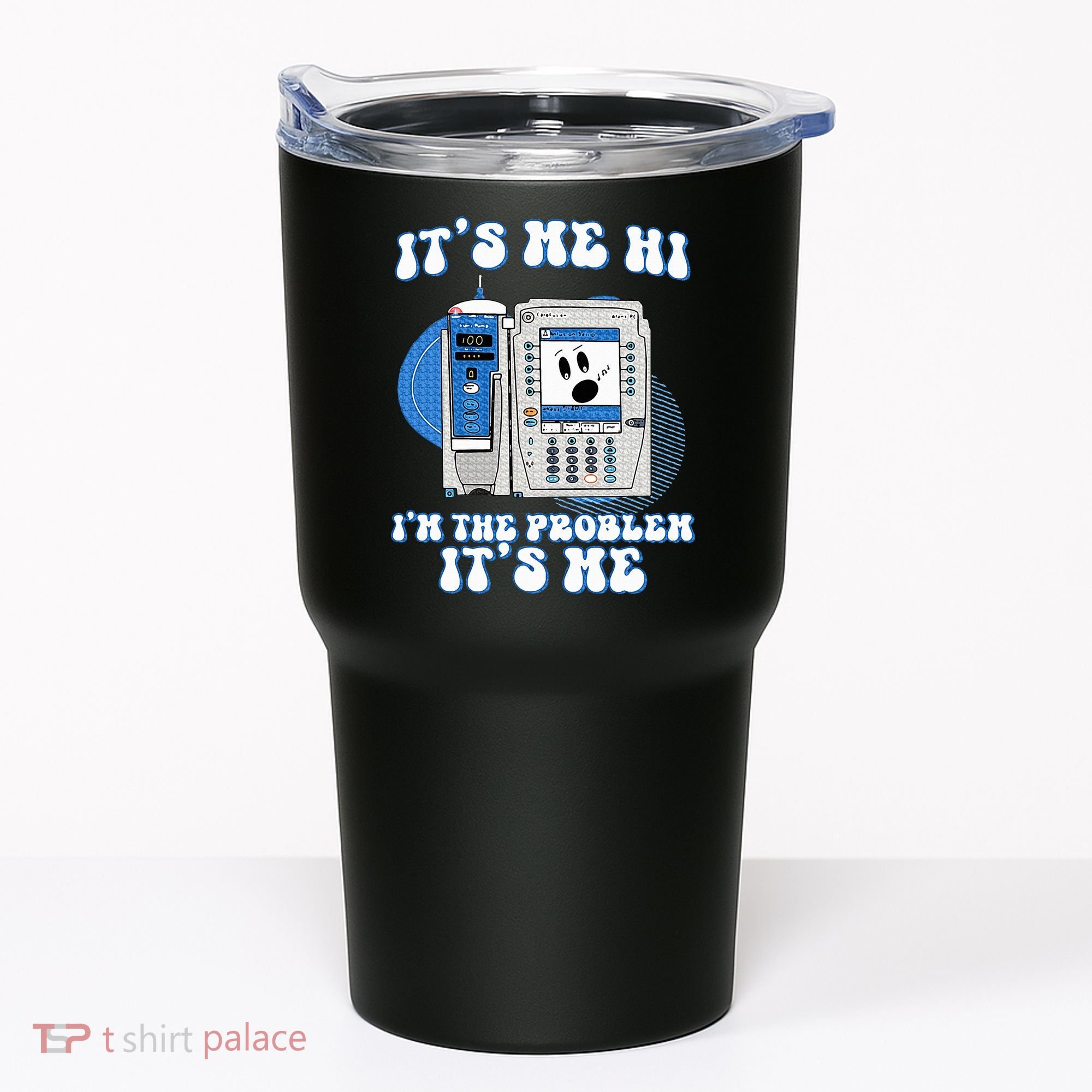 Funny Nurse IM The Problem Iv Pump Er Icu Med Surg Rn Tumbler