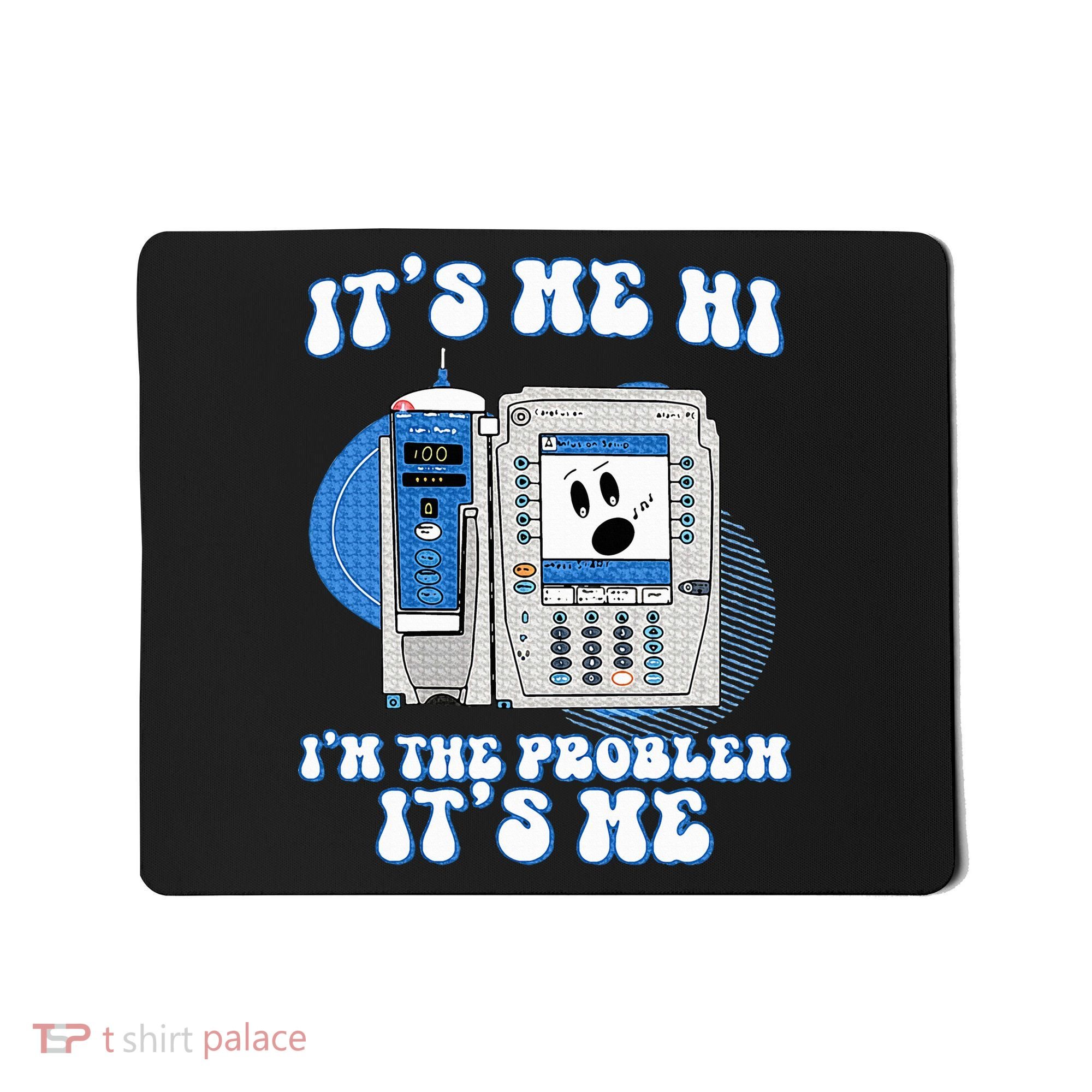 Funny Nurse IM The Problem Iv Pump Er Icu Med Surg Rn Mousepad