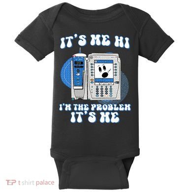 Funny Nurse IM The Problem Iv Pump Er Icu Med Surg Rn Baby Bodysuit