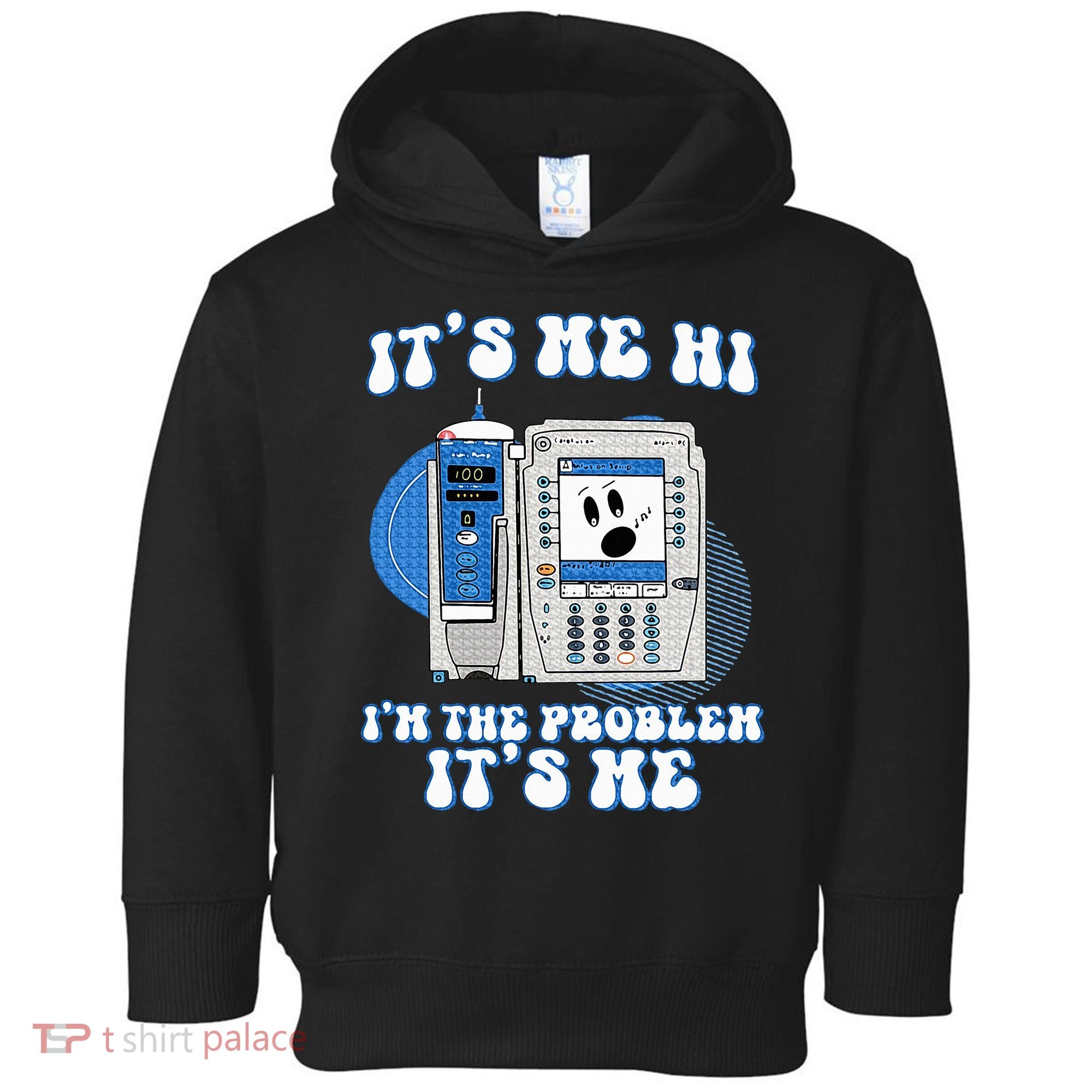 Funny Nurse IM The Problem Iv Pump Er Icu Med Surg Rn Toddler Hoodie