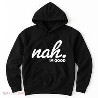Funny Nah Im Good Hoodie thumb 0