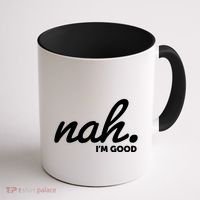 Funny Nah Im Good Coffee Mug thumb 1