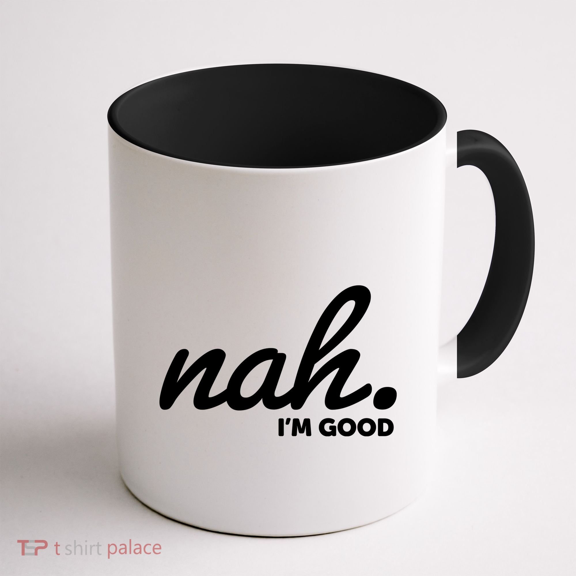 Funny Nah Im Good Coffee Mug