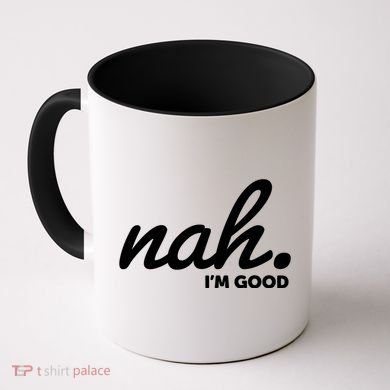 Funny Nah Im Good Coffee Mug