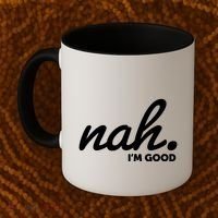 Funny Nah Im Good Coffee Mug thumb 2