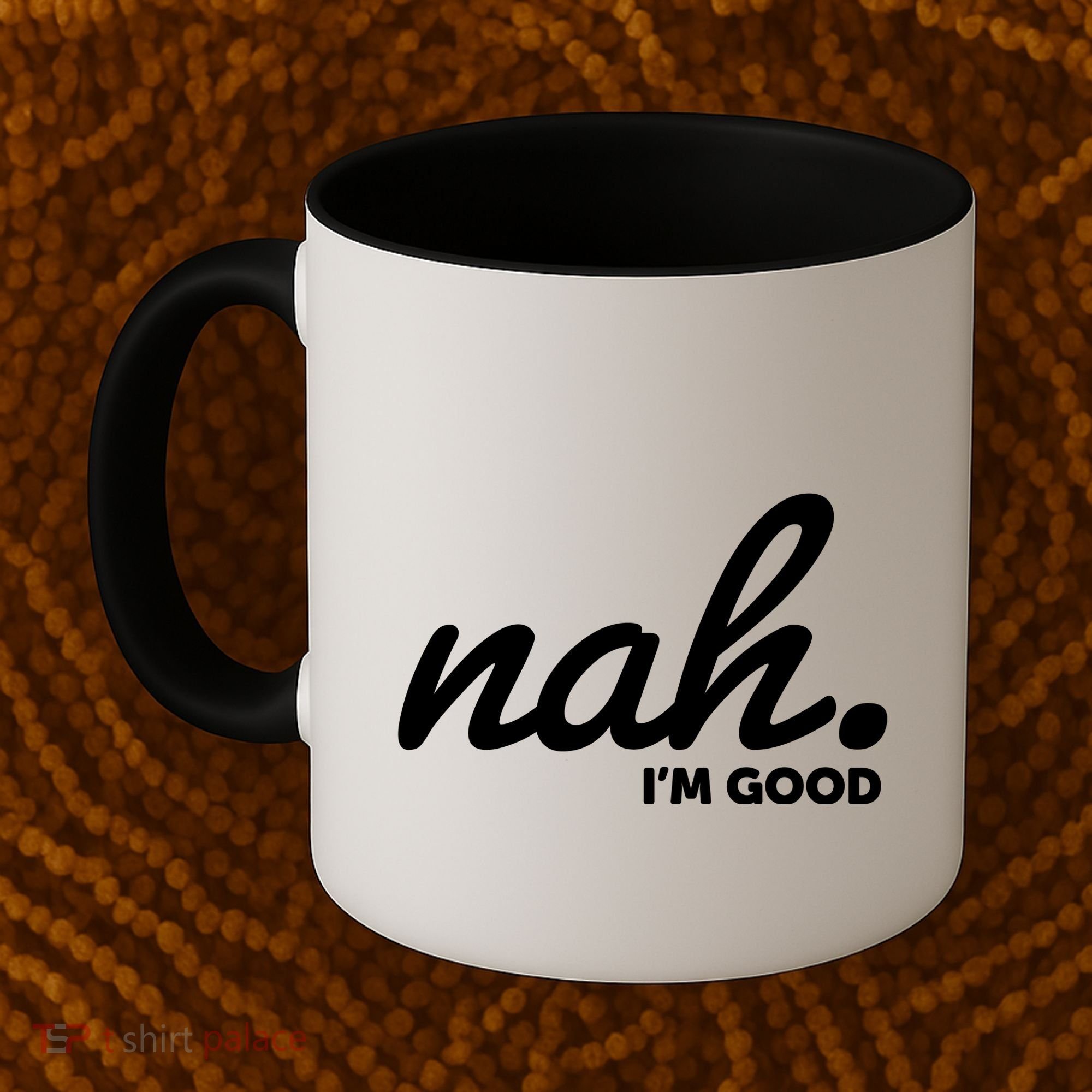 Funny Nah Im Good Coffee Mug