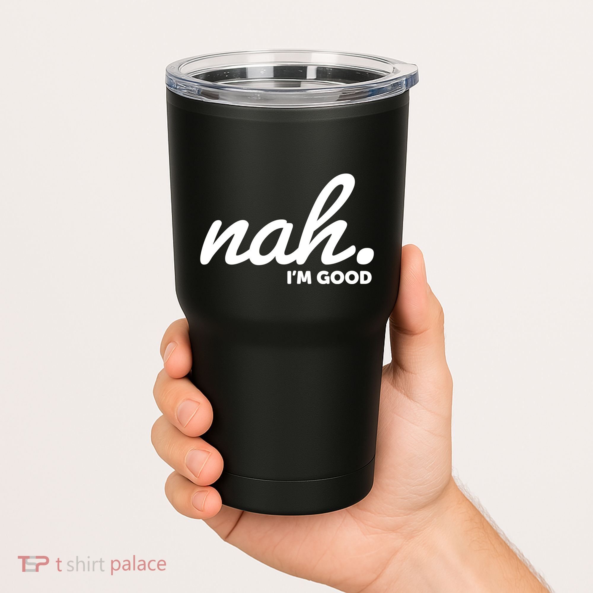 Funny Nah Im Good Tumbler