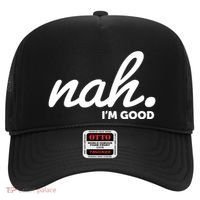 Funny Nah Im Good Hat thumb 0