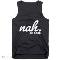 Funny Nah Im Good Tank Top thumb 0