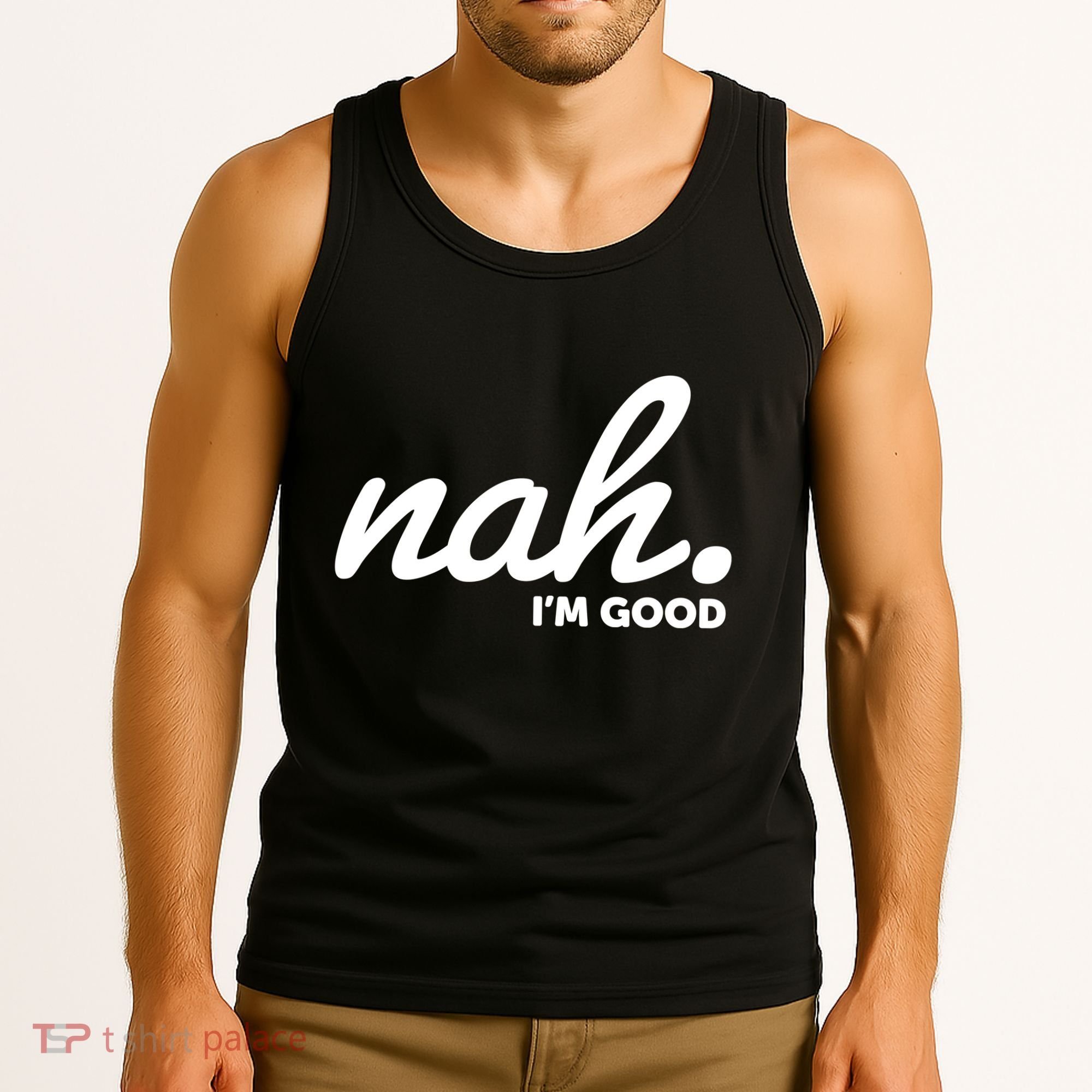 Funny Nah Im Good Tank Top