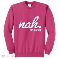 Funny Nah Im Good Sweatshirt thumb 0