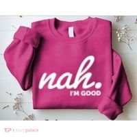 Funny Nah Im Good Sweatshirt thumb 2
