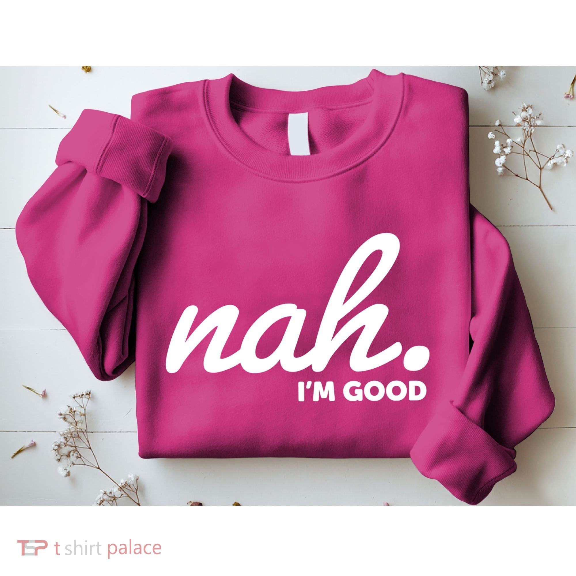 Funny Nah Im Good Sweatshirt