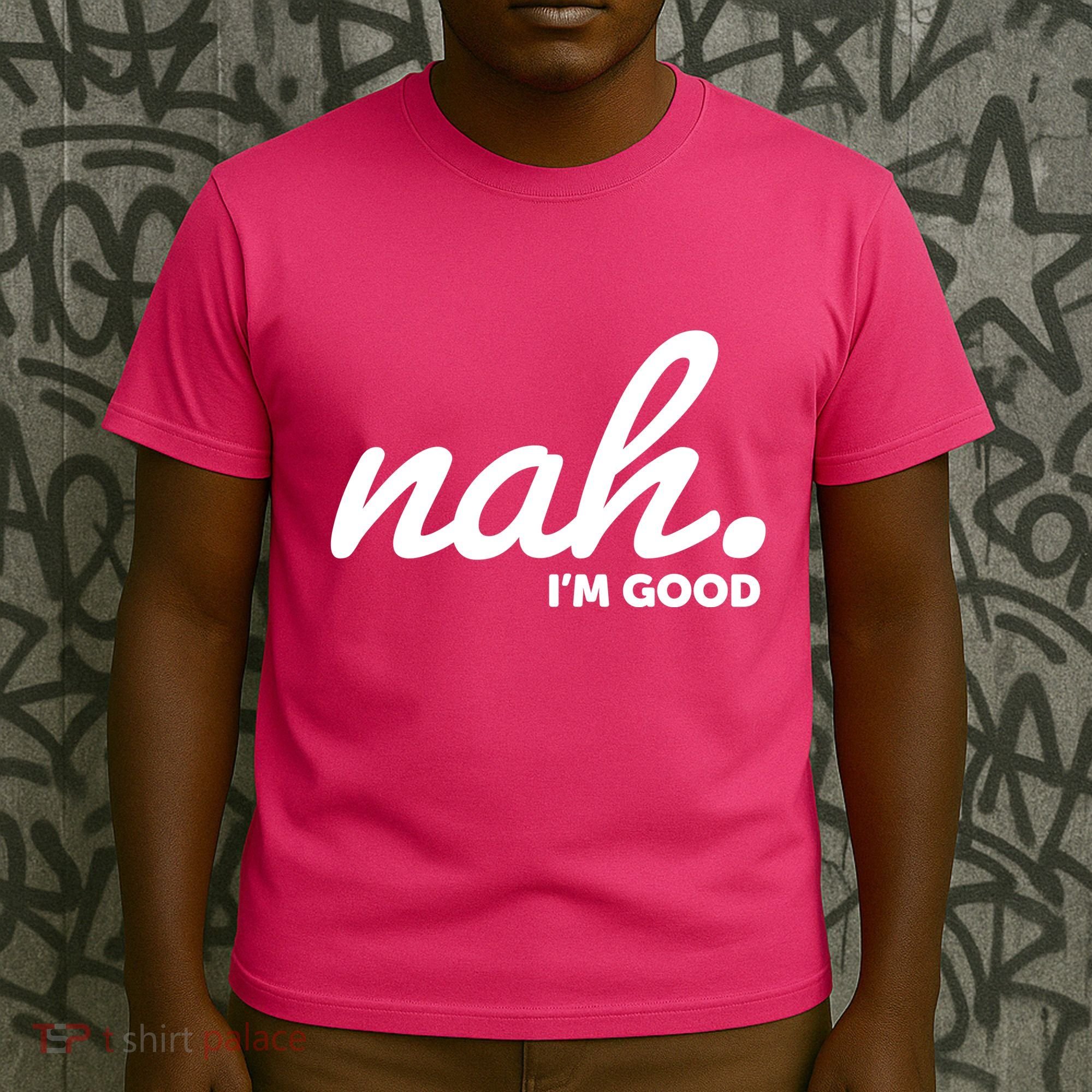 Funny Nah Im Good T-Shirt