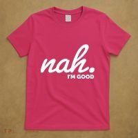 Funny Nah Im Good T-Shirt thumb 5