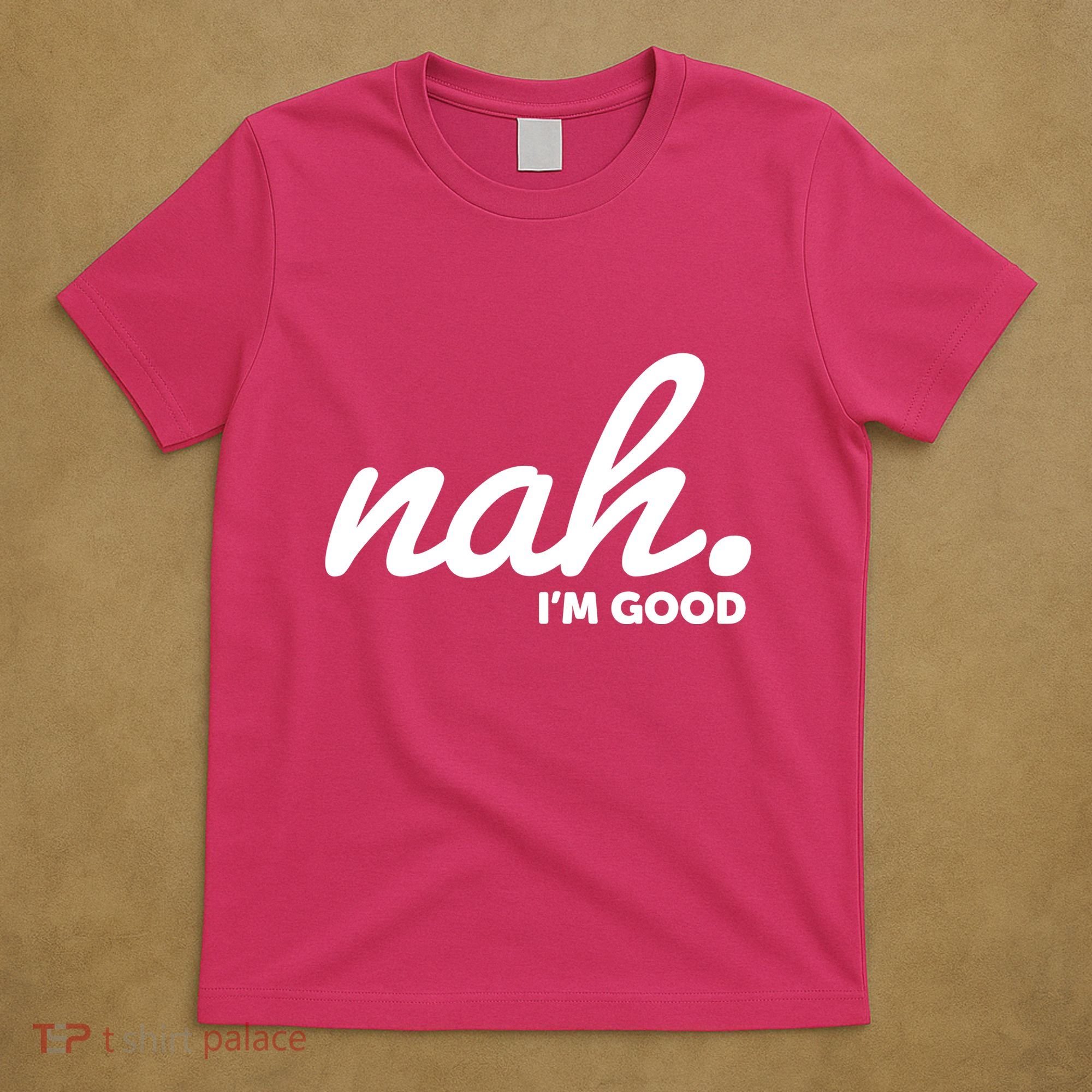 Funny Nah Im Good T-Shirt