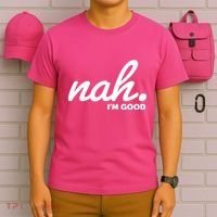Funny Nah Im Good T-Shirt thumb 6