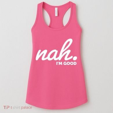 Funny Nah Im Good Women's Tank Top