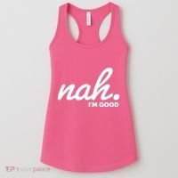 Funny Nah Im Good Women's Tank Top thumb 0