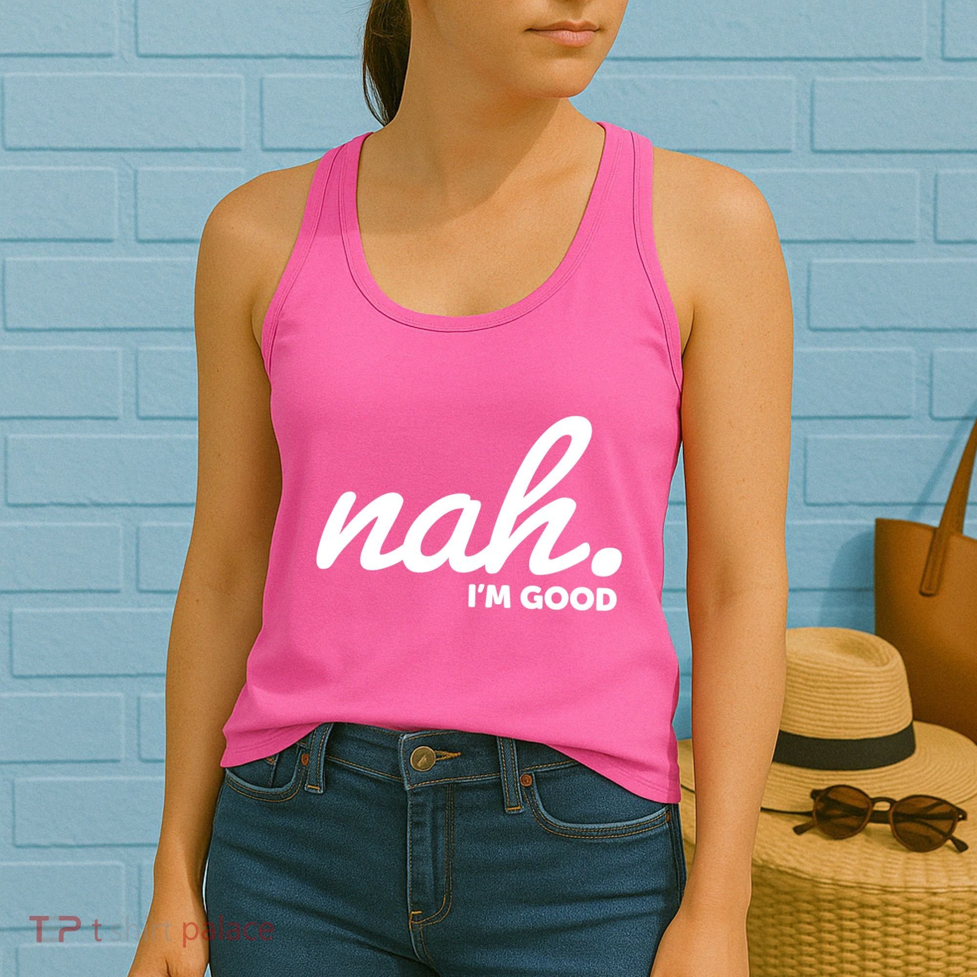 Funny Nah Im Good Women's Tank Top