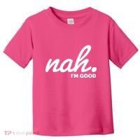 Funny Nah Im Good Toddler T-Shirt thumb 0
