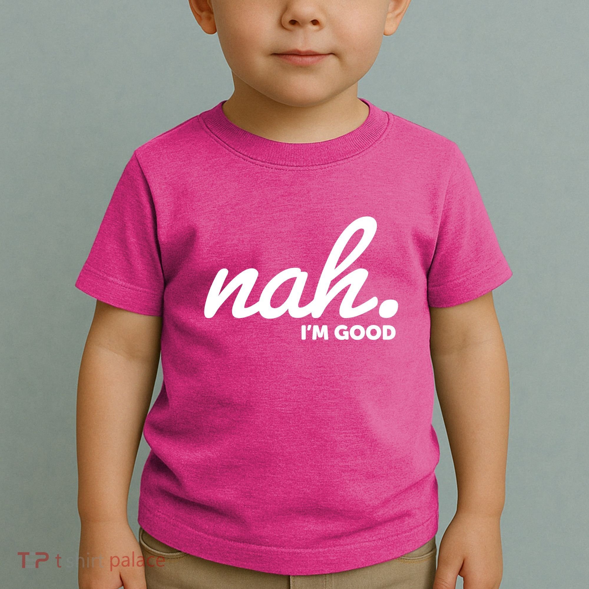 Funny Nah Im Good Toddler T-Shirt