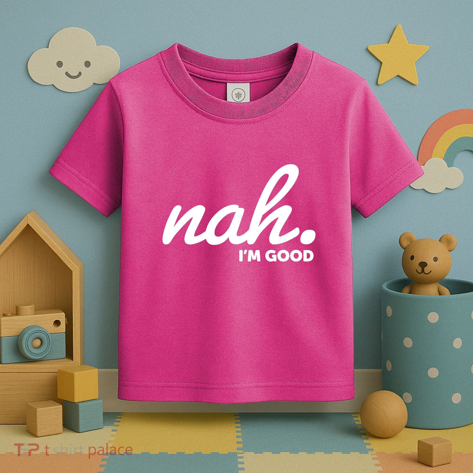 Funny Nah Im Good Toddler T-Shirt