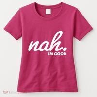 Funny Nah Im Good Women's T-Shirt thumb 0