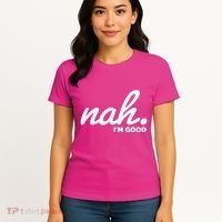 Funny Nah Im Good Women's T-Shirt thumb 4