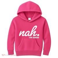 Funny Nah Im Good Kids Hoodie thumb 0