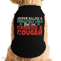 Funny Never Killed A Mountain Lion But I've Choked A Cougar Doggie Tank thumb 0