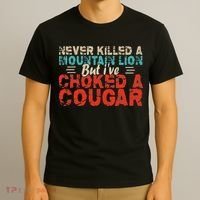 Funny Never Killed A Mountain Lion But I've Choked A Cougar T-Shirt thumb 3