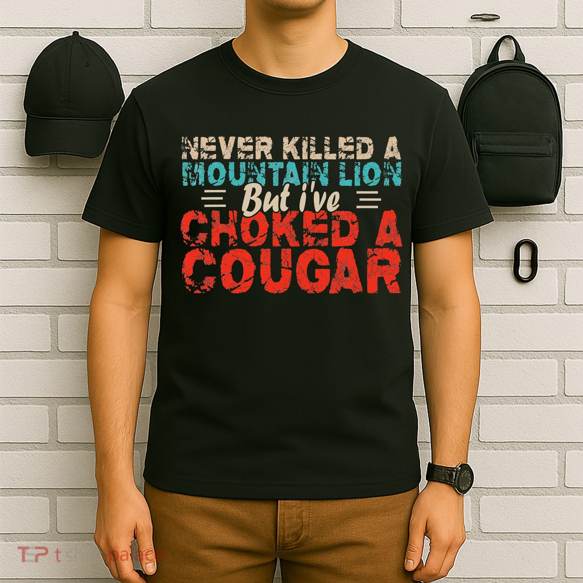 Funny Never Killed A Mountain Lion But I've Choked A Cougar T-Shirt