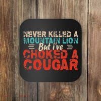 Funny Never Killed A Mountain Lion But I've Choked A Cougar Coaster thumb 0