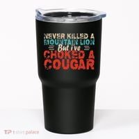 Funny Never Killed A Mountain Lion But I've Choked A Cougar Tumbler thumb 0