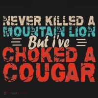 Funny Never Killed A Mountain Lion But I've Choked A Cougar Women's Tank Top thumb 5