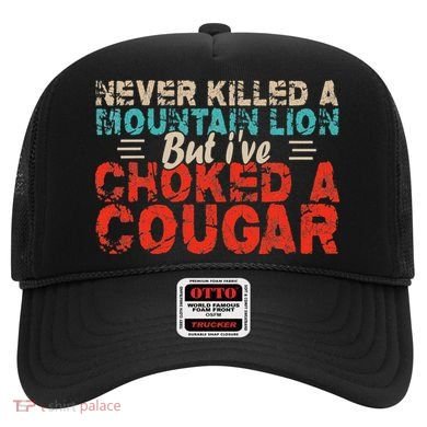 Funny Never Killed A Mountain Lion But I've Choked A Cougar Hat