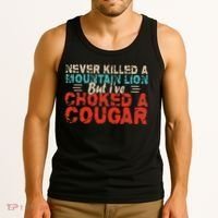 Funny Never Killed A Mountain Lion But I've Choked A Cougar Tank Top thumb 3