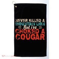 Funny Never Killed A Mountain Lion But I've Choked A Cougar Golf Towel thumb 0