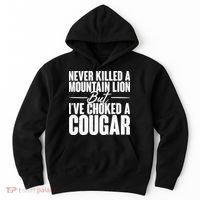 Funny Never Killed A Mountain Lion But I've Choked A Cougar Hoodie thumb 0