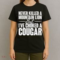 Funny Never Killed A Mountain Lion But I've Choked A Cougar T-Shirt thumb 4