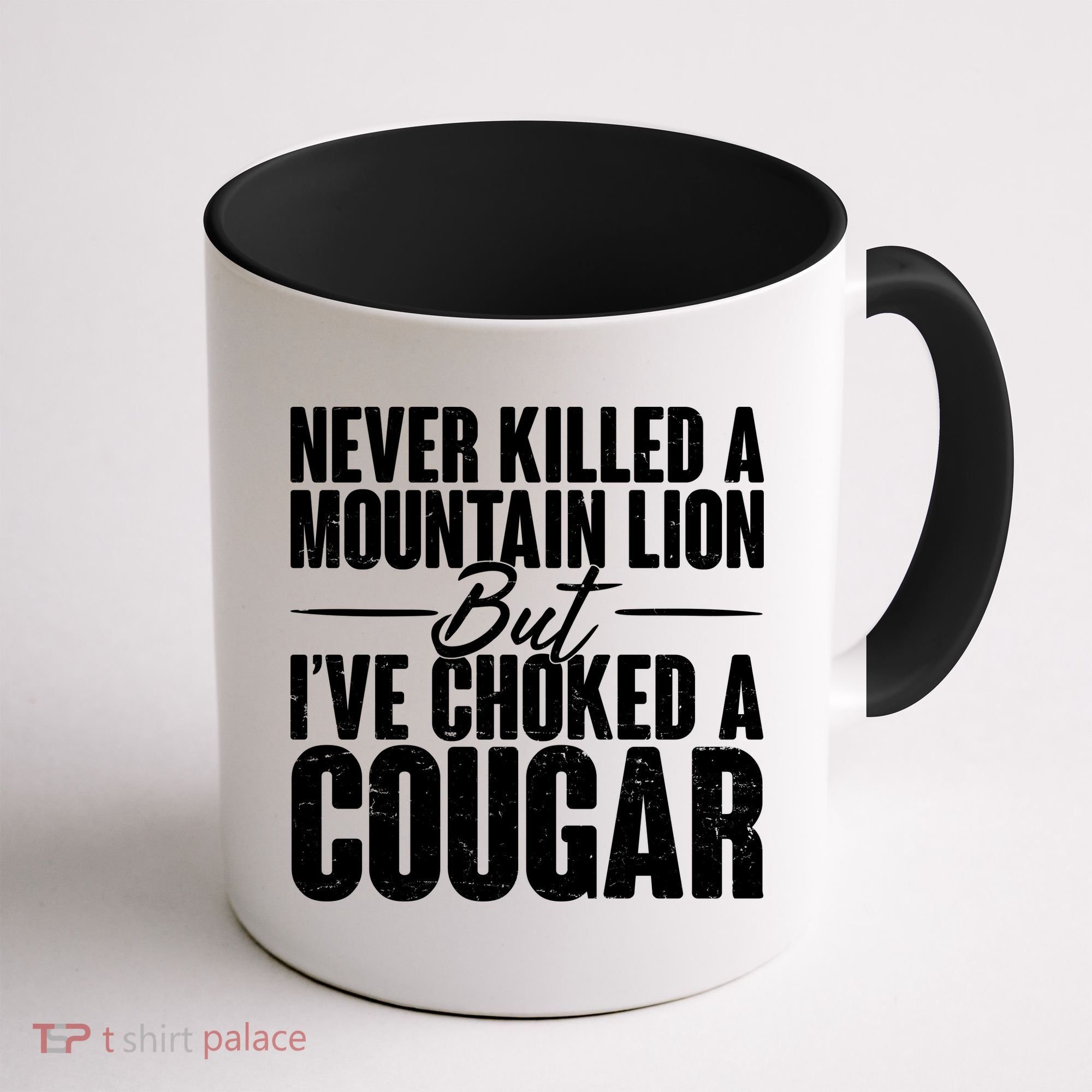 Funny Never Killed A Mountain Lion But I've Choked A Cougar Coffee Mug