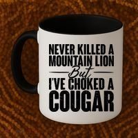 Funny Never Killed A Mountain Lion But I've Choked A Cougar Coffee Mug thumb 2