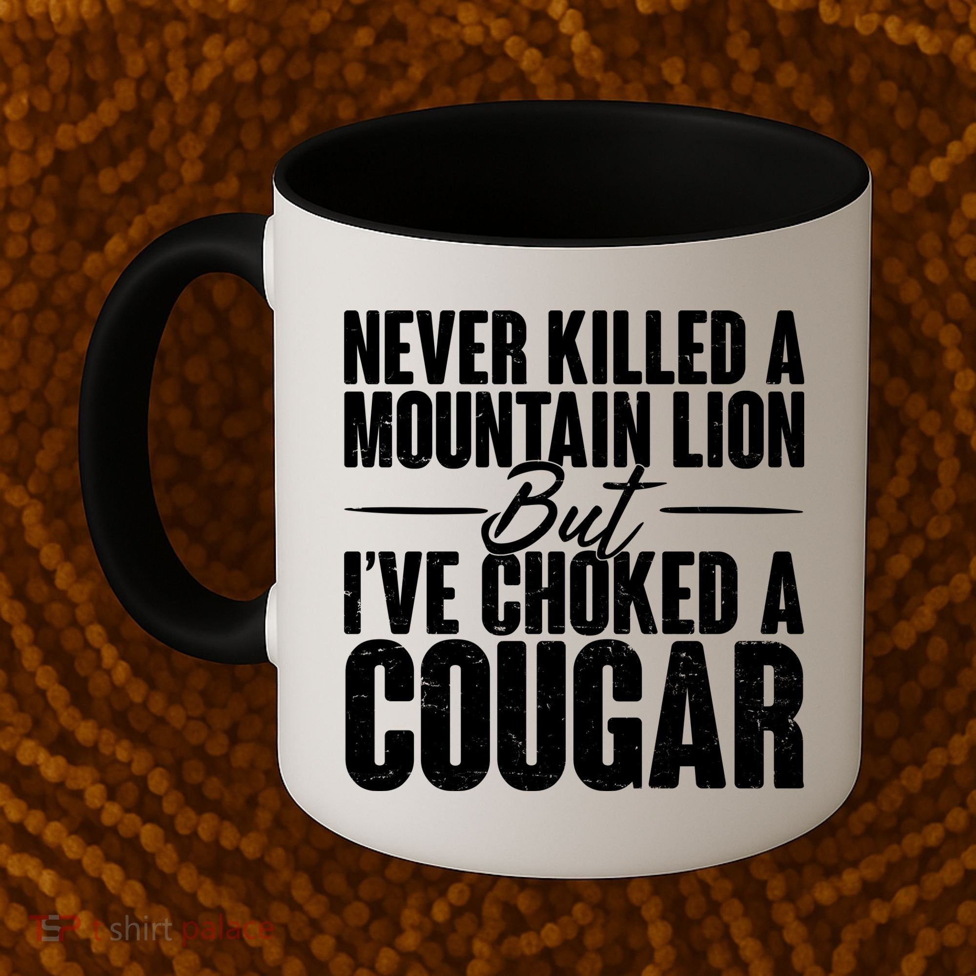 Funny Never Killed A Mountain Lion But I've Choked A Cougar Coffee Mug