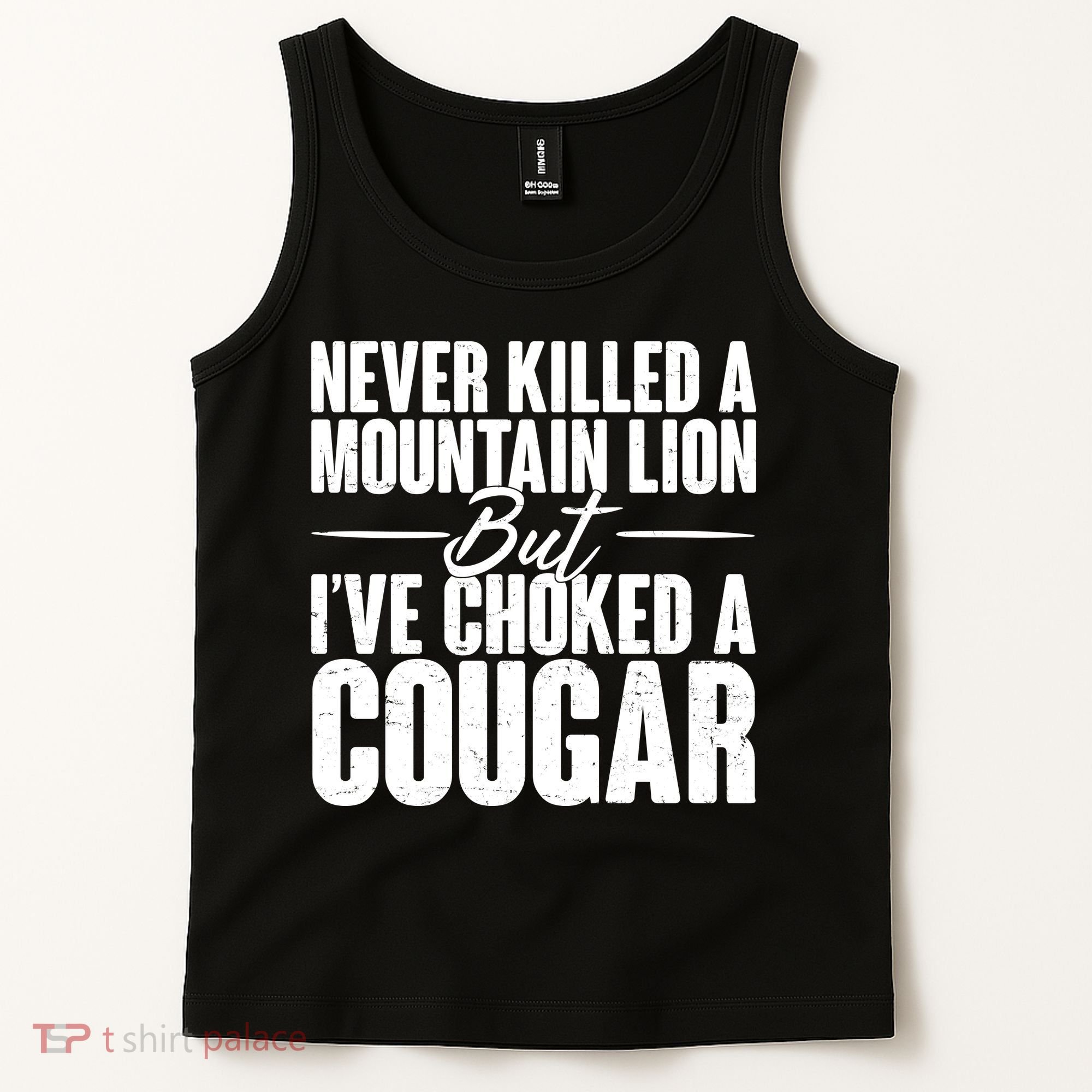 Funny Never Killed A Mountain Lion But I've Choked A Cougar Tank Top