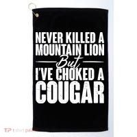 Funny Never Killed A Mountain Lion But I've Choked A Cougar Golf Towel thumb 0