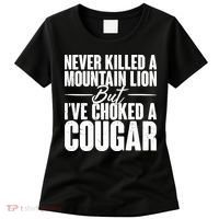 Funny Never Killed A Mountain Lion But I've Choked A Cougar Women's T-Shirt thumb 0