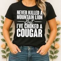 Funny Never Killed A Mountain Lion But I've Choked A Cougar Women's T-Shirt thumb 2