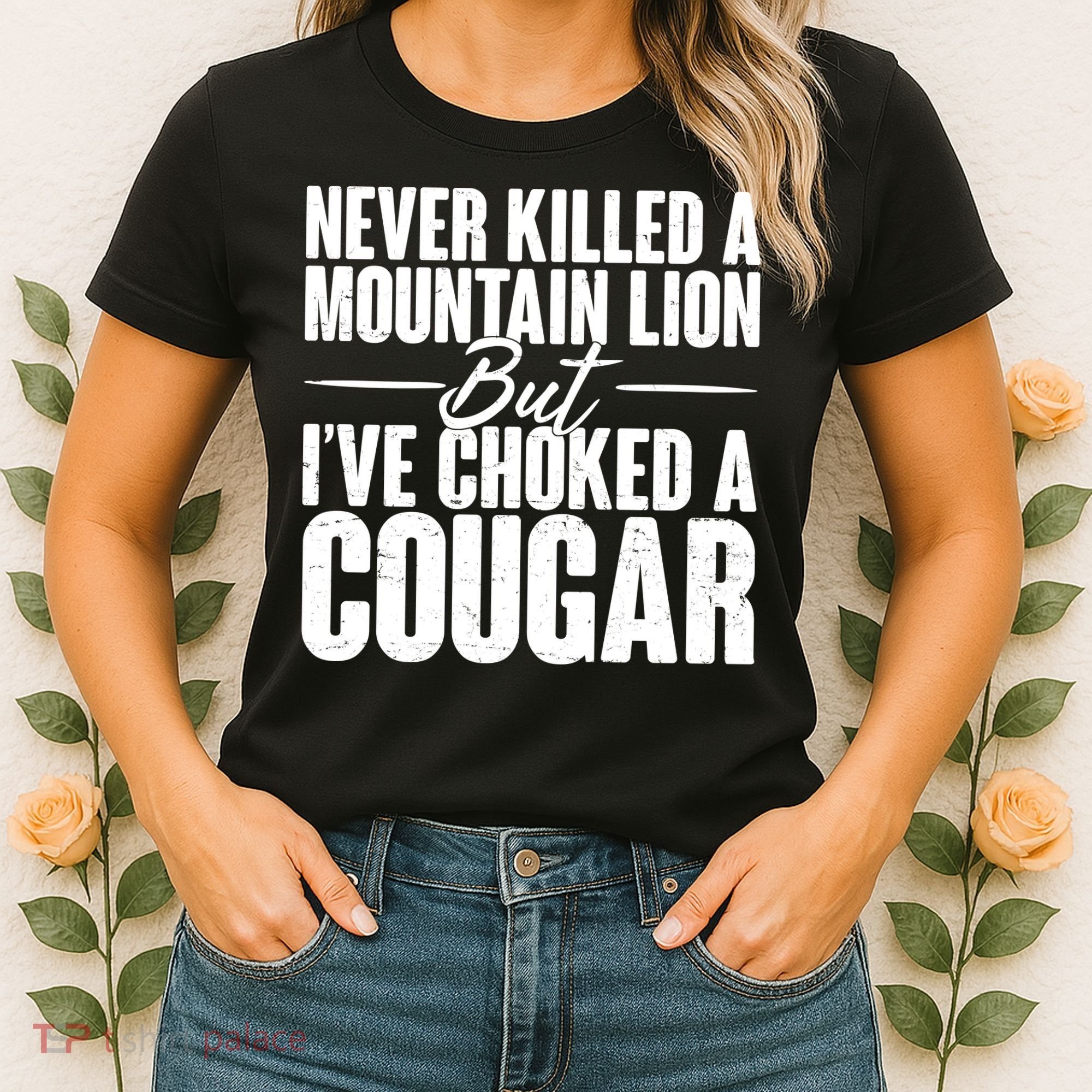 Funny Never Killed A Mountain Lion But I've Choked A Cougar Women's T-Shirt