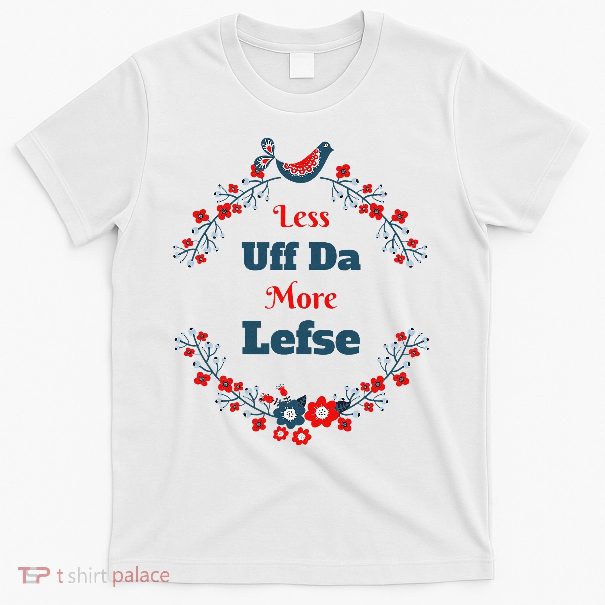 Funny Norwegian Less Uffda More Lefse Midwest T-Shirt